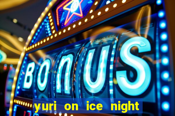 yuri on ice night in barcelona